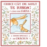 Ghici cat de mult te iubesc cand vine iarna. Editie speciala de Craciun - Sam McBratney, Alin Buzoianu