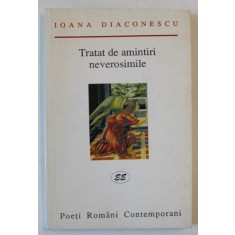 TRATAT DE AMINTIRI NEVEROSIMILE , VERSURI de IOANA DIACONESCU , 2000 , DEDICATIE *