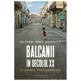 Balcanii In Secolul Xx. O Istorie Postimperiala