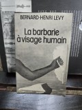 La barbarie &agrave; visage humain - Bernard-Henri L&eacute;vy