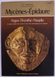 MYCENES - EPIDAURE ARGOS - TIRYNTHE - NAUPLIE par S.E. IAKOVIDIS , UN GUIDE COMPLET DES MUSEES ET DES SITES ARCHEOLOGIQUES DE L &#039;ARGOLIDE , 1979