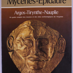 MYCENES - EPIDAURE ARGOS - TIRYNTHE - NAUPLIE par S.E. IAKOVIDIS , UN GUIDE COMPLET DES MUSEES ET DES SITES ARCHEOLOGIQUES DE L 'ARGOLIDE , 1979