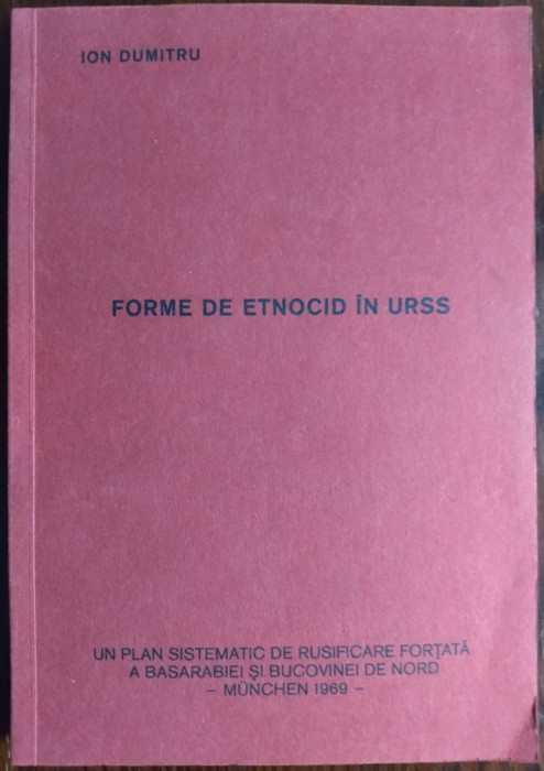 ION DUMITRU - FORME DE ETNOCID IN URSS: RUSIFICAREA FORTATA A BASARABIEI / MUNCHEN, 1969