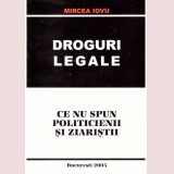 Mircea Iovu - Droguri legale. Ce nu spun politicienii si ziaristii - 135733