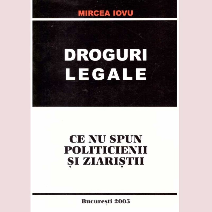 Mircea Iovu - Droguri legale. Ce nu spun politicienii si ziaristii -