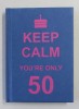 KEEP CALM - YOU &#039;RE ONLY 50 , APARUTA 2011 , FORMAT MIC