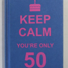 KEEP CALM - YOU 'RE ONLY 50 , APARUTA 2011 , FORMAT MIC