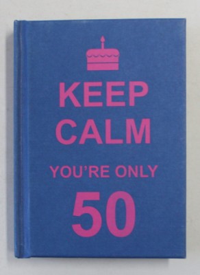 KEEP CALM - YOU &amp;#039;RE ONLY 50 , APARUTA 2011 , FORMAT MIC foto