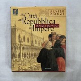 Alvise Zorzi - Una citta, una republica, un impero - Venezia 697-1797