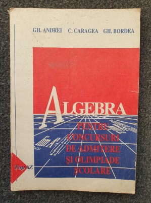 ALGEBRA PENTRU CONCURSURILE DE ADMITERE SI OLIMPIADE - Andrei, Caragea, Bordea foto