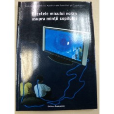 EFECTELE MICULUI ECRAN ASUPRA MINTII COPILULUI EDITIA A 2-A 2008