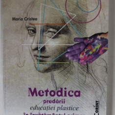 METODICA PREDARII EDUCATIEI PLASTICE IN INVATAMANTUL PRIMAR SI PRESCOLAR de MARIA CRISTEA , 2009