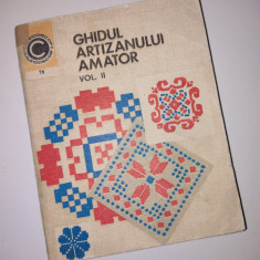 GHIDUL ARTIZANULUI AMATOR - Vol. II - Mihaela Scinteianu - 1975, 181 pag.