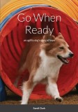 Go When Ready: an agility dog&#039;s story of hope