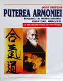 Puterea Armoniei. Biografia Lui Morihei Ueshiba Fondatorul Ai - John Stevens ,560752