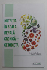 NUTRITIA IN BOALA RENALA CRONICA - CETODIETA de GABRIEL RADULIAN si ILEANA TEODORU , 2020 foto