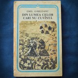 Cumpara ieftin DIN LUMEA CELOR CARI NU CUVANTA - EMIL GARLEANU