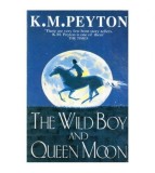 K. M. Peyton - The Wild Boy and Queen Moon - 112940