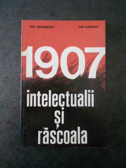 TITU GEORGESCU - 1907 INTELECTUALII SI RASCOALA