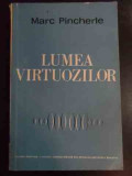 Lumea Virtuozilor - Marc Pincherle ,547167