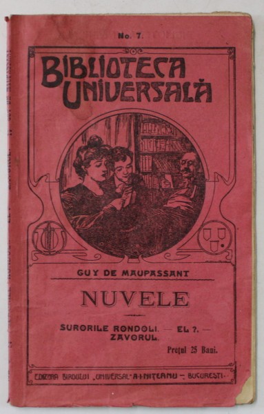 NUVELE de GUY DE MAUPASSANT , BIBLIOTECA &#039; UNIVERSALA &#039; No. 7 , EDITIE DE INCEPUT DE SECOL XX