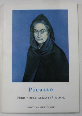 PICASSO , PERIOADELE ALBASTRA SI ROZ , text de FRANK ELGAR , 1966 foto