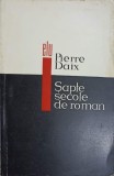 Sapte Secole de Roman - Pierre Daix, Editura P.L.U. 1966, Biografie, 270 pagini