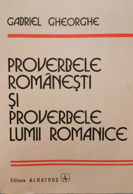 Proverbele romanesti si proverbele lumii romanice - Gabriel Gheorghe foto