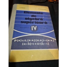 Elemente de algebra superioara, manual pentru anul IV liceu sectie reala - A. Hollinger