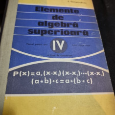 Elemente de algebra superioara, manual pentru anul IV liceu sectie reala - A. Hollinger