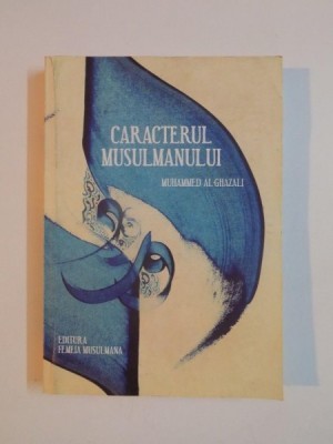 CARACTERUL MUSULMANULUI de MUHAMMED AL-GHAZALI , 2010 foto