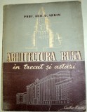 ARHITECTURA RUSA IN TRECUT SI ASTAZI-D. ARKIN EDITIA A 2-A