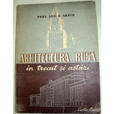 ARHITECTURA RUSA IN TRECUT SI ASTAZI-D. ARKIN EDITIA A 2-A