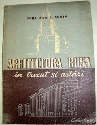 ARHITECTURA RUSA IN TRECUT SI ASTAZI-D. ARKIN EDITIA A 2-A foto