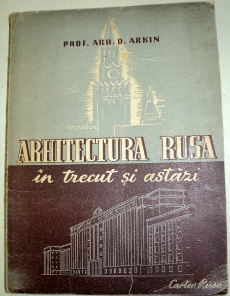 ARHITECTURA RUSA IN TRECUT SI ASTAZI-D. ARKIN EDITIA A 2-A