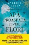 Apa proaspata pentru flori - Valerie Perrin