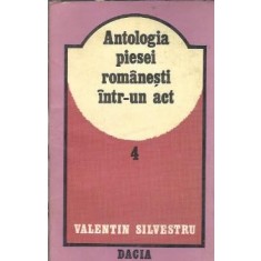 Antologia piesei romanesti intr-un act (volumul 4) - Valentin Silvestru
