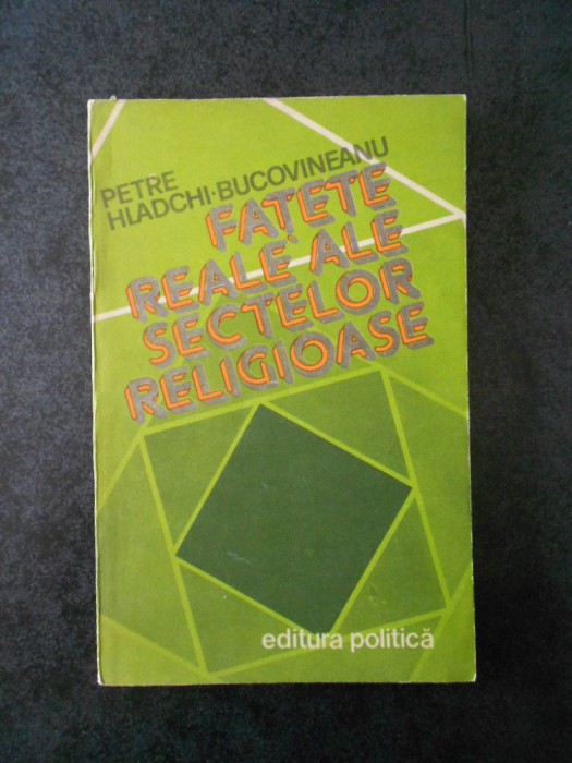 PETRE HLADCHI BUCOVINEANU - FATETE REALE ALE SECTELOR RELIGIOASE