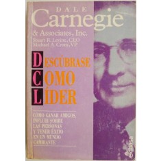 Descubrase como lider. Como ganar amigos, influir sobre las personas y tener exito en un mundo cambiante &ndash; Dale Carnegie &amp; Associates, Inc. (cateva su