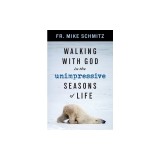 Walking with God in the Unimpressive Seasons of Life