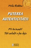 Puterea autenticitatii - Mike Robbins - Editura Amsta