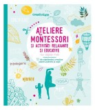 Ateliere Montessori și activități relaxante și educative cu copiii mei - Paperback brosat - Litera