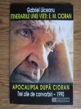 Cumpara ieftin Itinerariile unei vieti: E. M. Cioran. Apocalipsa dupa Cioran - Gabriel Liiceanu, Humanitas