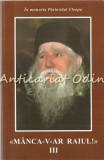 Cumpara ieftin Manca-v-ar Raiul! III - In Memoria Parintelui Cleopa, Volumul III, Sihastria, 2009, 199 pagini, ISBN 978-973-7897-37-4