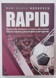 RAPID , REALUL DIN GIULESTI ..ISTORIA ECHIPEI SI PERSONAJELE EI DE LEGENDA de DAN- SILVIU BOERESCU , 2023