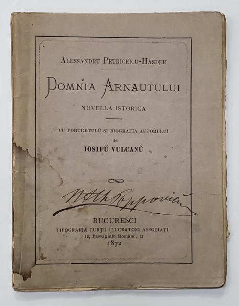 ALESSANDRU PETRICEICU - HASDEU - DOMNIA ARNAUTULUI , NUVELLA ISTORICA , cu portretulu si biografia autorului de IOSIFU VULCANU , 1872 , EDITIA I *