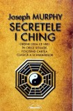 Cumpara ieftin Secretele I Ching. Obtine ceea ce vrei in orice situatie, folosind cartea clasica a schimbarilor - 2014 - Joseph Murphy (Y454)