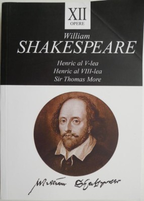 Opere XII. Henric al V-lea. Henric al VIII-lea. Sir Thomas More &amp;ndash; William Shakespeare foto