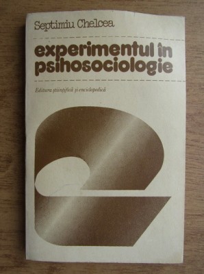 EXPERIMENTUL IN PSIHOSOCIOLOGIE - SEPTIMIU CHELCEA foto