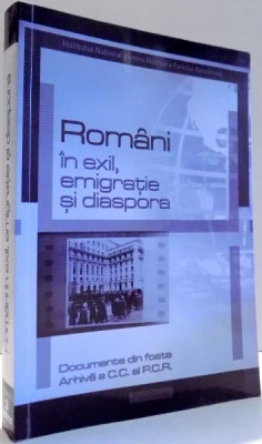 Rom&acirc;ni &icirc;n exil, emigrație și diaspora. Documente din fosta arhivă a CC al PCR